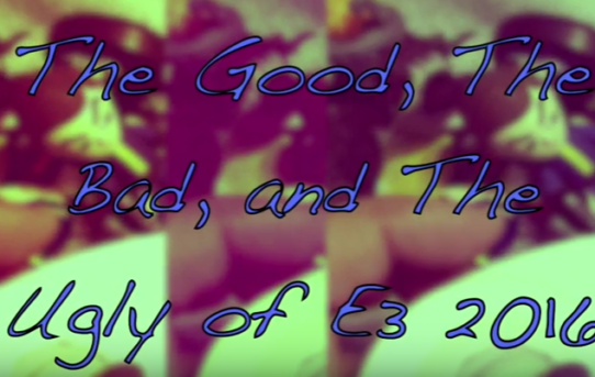 The Good, The Bad, and The Ugly of E3 2016